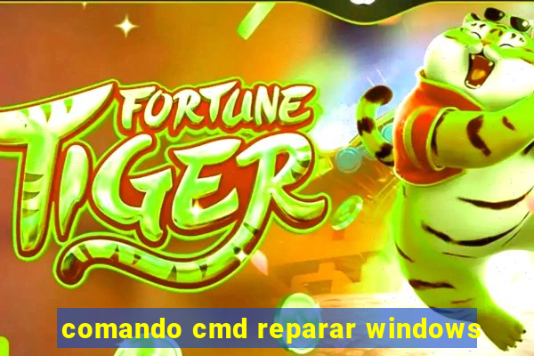 comando cmd reparar windows